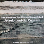 Edition limitée Chambres Sensibles - 2009 - Je sais parfois l'avenir - Bernard Gast